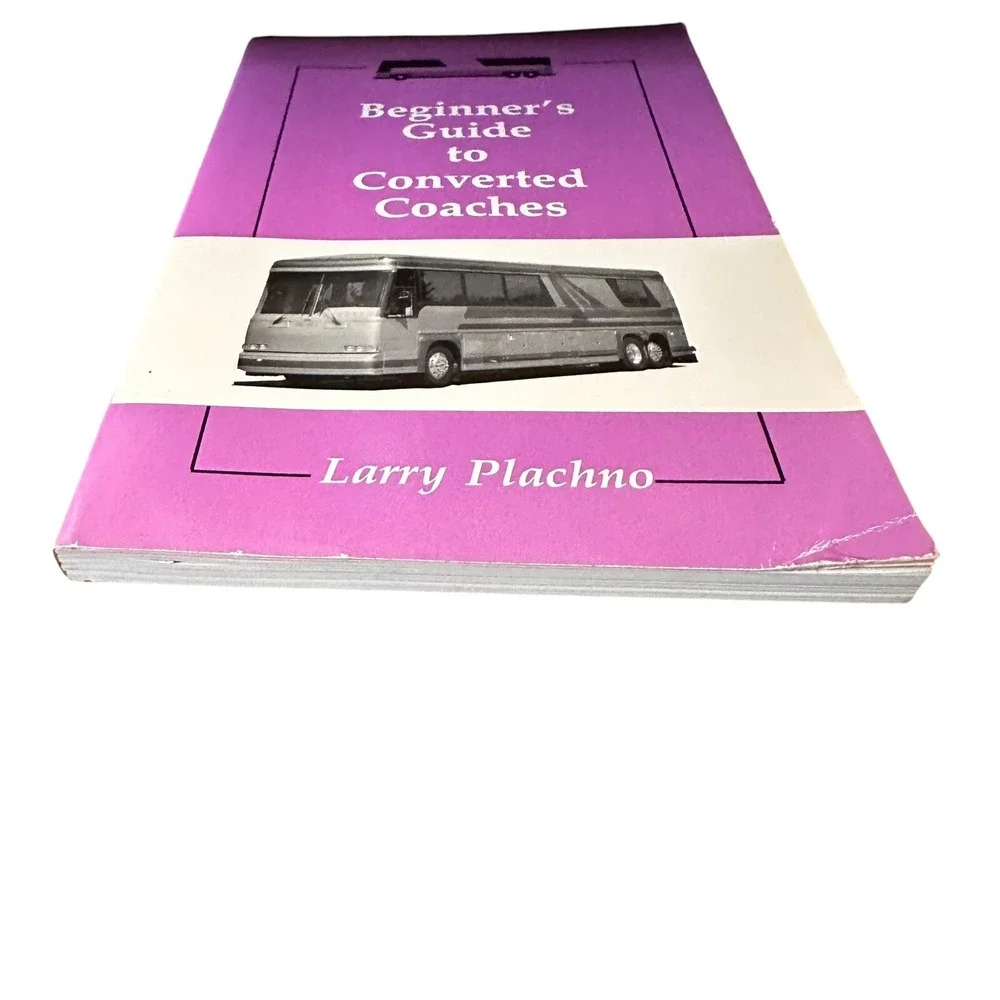 BEGINNER'S GUIDE TO CONVERTED COACHES By Larry Plachno Tiny Home Living Nomad